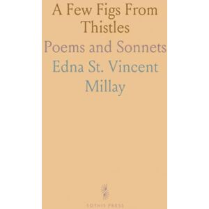 Vincent A Few Figs From Thistles: Poems and Sonnets Vincent A Few Figs From Thistles: Poems and Sonnets