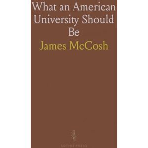 James, McCosh What an American University Should Be James, McCosh What an American University Should Be
