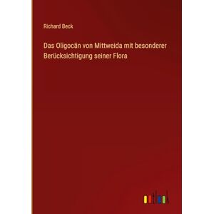Beck, Richard Das Oligocän von Mittweida mit besonderer Berücksichtigung seiner Flora Beck, Richard Das Oligocän von Mittweida mit besonderer Berücksichtigung seiner Flora