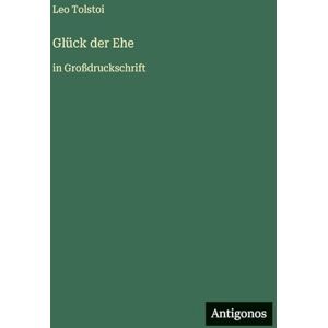 Tolstoi, Leo Glück der Ehe: in Großdruckschrift Tolstoi, Leo Glück der Ehe: in Großdruckschrift