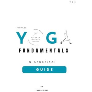 Iqbal, Talha Yoga Fundamentals: A beginner-friendly guide to essential yoga poses and mindful movement. (Fitness Fundamentals) Iqbal, Talha Yoga Fundamentals: A beginner-friendly guide to essential yoga poses and mindful movement. (Fitness Fundamentals)