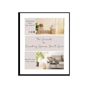 CROWDER, DEBORAH THE SECRETS TO CREATING THE SPACES YOU'LL LOVE: HOW DID THEY DO THAT CROWDER, DEBORAH THE SECRETS TO CREATING THE SPACES YOU'LL LOVE: HOW DID THEY DO THAT