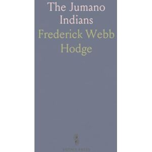 Frederick Webb, Hodge The Jumano Indians Frederick Webb, Hodge The Jumano Indians