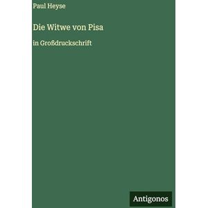 Heyse, Paul Die Witwe von Pisa: in Großdruckschrift Heyse, Paul Die Witwe von Pisa: in Großdruckschrift
