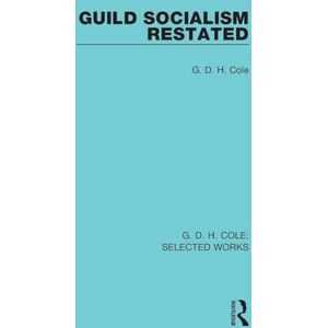 Cole, G Guild Socialism Restated (Routledge Library Editions) Cole, G Guild Socialism Restated (Routledge Library Editions)