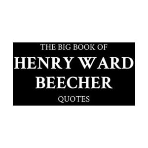 M.K. The Big Book of Henry Ward Beecher Quotes M.K. The Big Book of Henry Ward Beecher Quotes