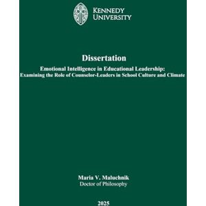 Maluchnik, Dr. Maria V. Emotional Intelligence in Educational Leadership: Examining the Role of Counselor-Leaders in School Culture and Climate Maluchnik, Dr. Maria V. Emotional Intelligence in Educational Leadership: Examining the Role of Counselor-Leaders in School Culture and Climate