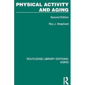 Shephard, Roy Physical Activity and Aging: Second Edition (Routledge Library Editions: Aging) Shephard, Roy Physical Activity and Aging: Second Edition (Routledge Library Editions: Aging)