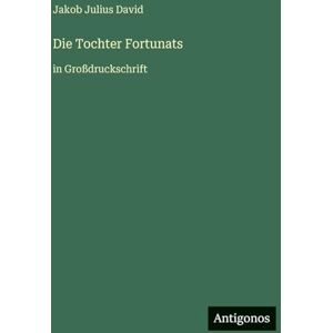 David, Jakob Julius Die Tochter Fortunats: in Großdruckschrift David, Jakob Julius Die Tochter Fortunats: in Großdruckschrift