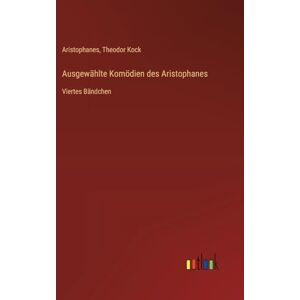 Aristophanes Ausgewählte Komödien des : Viertes Bändchen Aristophanes Ausgewählte Komödien des : Viertes Bändchen