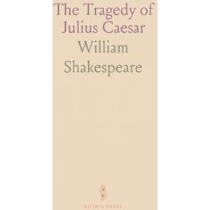 William, Shakespeare The Tragedy of Julius Caesar William, Shakespeare The Tragedy of Julius Caesar