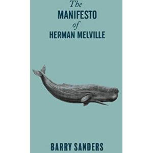 Sanders, Barry The Manifesto of Herman Melville Sanders, Barry The Manifesto of Herman Melville