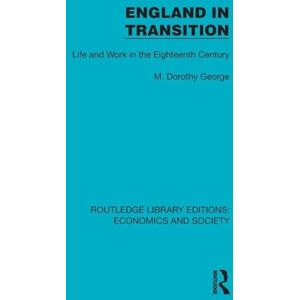 George, M. Dorothy England in Transition: Life and Work in the Eighteenth Century (Routledge Library Editions: Economics and Society) George, M. Dorothy England in Transition: Life and Work in the Eighteenth Century (Routledge Library Editions: Economics and Society)