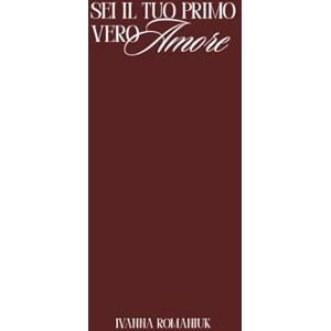 Romaniuk, Ivanna Sei Il Tuo Primo Vero Amore" Come smettere di procrastinare, trovare il tuo percorso e iniziare a vivere la vita dei tuoi sogni?: Il metodo pratico per creare la vita che desideri davvero Romaniuk, Ivanna Sei Il Tuo Primo Vero Amore" Come smettere di procrastinare, trovare il tuo percorso e iniziare a vivere la vita dei tuoi sogni?: Il metodo pratico per creare la vita che desideri davvero