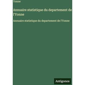 Yonne Annuaire statistique du departement de l': Annuaire statistique du departement de l' Yonne Annuaire statistique du departement de l': Annuaire statistique du departement de l'