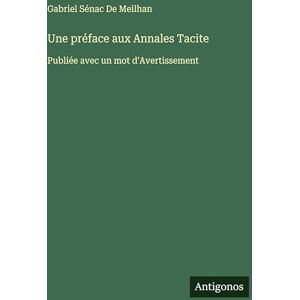 de Meilhan, Gabriel Sénac Une préface aux Annales Tacite: Publiée avec un mot d'Avertissement de Meilhan, Gabriel Sénac Une préface aux Annales Tacite: Publiée avec un mot d'Avertissement
