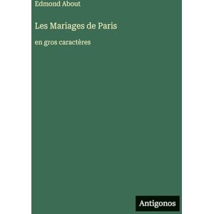 About, Edmond Les Mariages de Paris: en gros caractères About, Edmond Les Mariages de Paris: en gros caractères