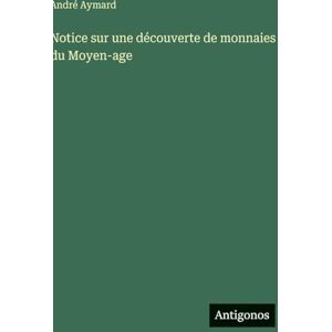Aymard, André Notice sur une découverte de monnaies du Moyen-age Aymard, André Notice sur une découverte de monnaies du Moyen-age