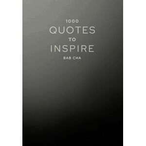 Cha, Bab 1000 QUOTES TO INSPIRE: A daily collection of words to brighten your path Cha, Bab 1000 QUOTES TO INSPIRE: A daily collection of words to brighten your path