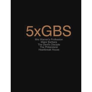 Bernard Shaw, George 5xGBS: Five Plays by George Bernard Shaw, plus a bonus title, The Dark Lady of the Sonnets Bernard Shaw, George 5xGBS: Five Plays by George Bernard Shaw, plus a bonus title, The Dark Lady of the Sonnets
