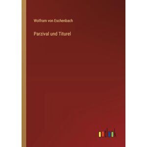 Eschenbach, Wolfram Von Parzival und Titurel Eschenbach, Wolfram Von Parzival und Titurel