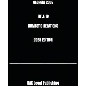 Legal Publishing, NAK GEORGIA CODE TITLE 19 DOMESTIC RELATIONS 2025 EDITION Legal Publishing, NAK GEORGIA CODE TITLE 19 DOMESTIC RELATIONS 2025 EDITION