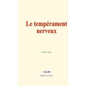 Adler, Alfred Le tempérament nerveux: Éléments d’une psychologie individuelle et application à la psychothérapie Adler, Alfred Le tempérament nerveux: Éléments d’une psychologie individuelle et application à la psychothérapie