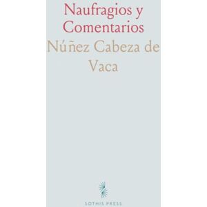 Núñez Cabeza de, Vaca Naufragios y Comentarios Núñez Cabeza de, Vaca Naufragios y Comentarios