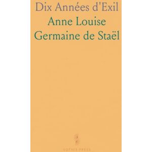 Anne Louise Germaine de, Staël Dix Années d'Exil Anne Louise Germaine de, Staël Dix Années d'Exil