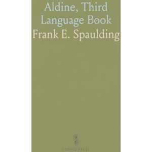 Frank E., Spaulding Aldine, Third Language Book: Language, Grammar, Composition; Grades Seven and Eight and Junior High Schools Frank E., Spaulding Aldine, Third Language Book: Language, Grammar, Composition; Grades Seven and Eight and Junior High Schools