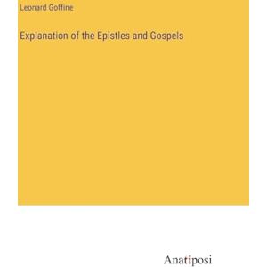 Goffine, Leonard Explanation of the Epistles and Gospels Goffine, Leonard Explanation of the Epistles and Gospels