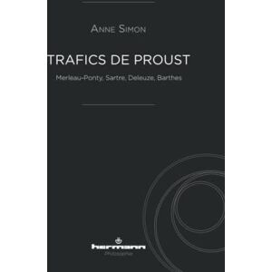 Simon, Anne Trafics de Proust: Merleau-Ponty, Sartre, Deleuze, Barthes (HR.HERM.PHILO.) Simon, Anne Trafics de Proust: Merleau-Ponty, Sartre, Deleuze, Barthes (HR.HERM.PHILO.)