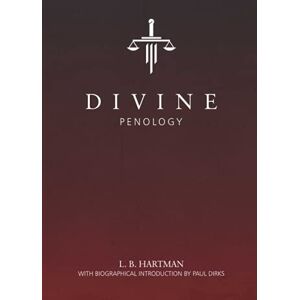 Hartman, L. B. Divine Penology (Annotated): The Philosophy of Retribution and the Doctrine of Future Punishment Considered in the Light of Reason, Science, Revelation and Redemption Hartman, L. B. Divine Penology (Annotated): The Philosophy of Retribution and the Doctrine of Future Punishment Considered in the Light of Reason, Science, Revelation and Redemption