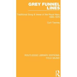 Tawney, Cyril Grey Funnel Lines: Traditional Song & Verse of the Royal Navy 1900-1970 (Routledge Library Editions: Folk Music) Tawney, Cyril Grey Funnel Lines: Traditional Song & Verse of the Royal Navy 1900-1970 (Routledge Library Editions: Folk Music)