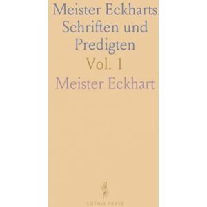 Meister, Eckhart Meister Eckharts Schriften und Predigten: Aus dem Mittelhochdeutschen Übersetzt und Herausgegeben von Herman Büttner Meister, Eckhart Meister Eckharts Schriften und Predigten: Aus dem Mittelhochdeutschen Übersetzt und Herausgegeben von Herman Büttner
