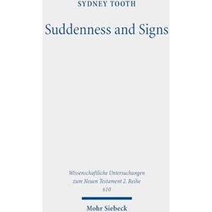 Tooth, Sydney Suddenness and Signs: The Eschatologies of 1 and 2 Thessalonians: 610 (Wissenschaftliche Untersuchungen zum Neuen Testament 2. Reihe) Tooth, Sydney Suddenness and Signs: The Eschatologies of 1 and 2 Thessalonians: 610 (Wissenschaftliche Untersuchungen zum Neuen Testament 2. Reihe)