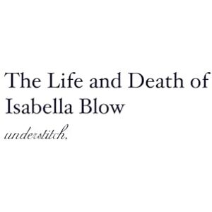 understitch The Life and Death of Isabella Blow: The Woman Who Discovered Alexander McQueen (Fashion Biographies) understitch The Life and Death of Isabella Blow: The Woman Who Discovered Alexander McQueen (Fashion Biographies)
