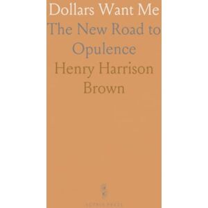 Henry Harrison, Brown Dollars Want Me: The New Road to Opulence Henry Harrison, Brown Dollars Want Me: The New Road to Opulence