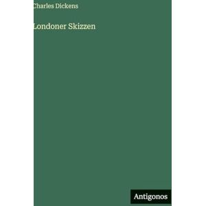 Dickens, Charles Londoner Skizzen Dickens, Charles Londoner Skizzen