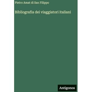 San Filippo, Pietro Amat Di Bibliografia dei viaggiatori italiani San Filippo, Pietro Amat Di Bibliografia dei viaggiatori italiani