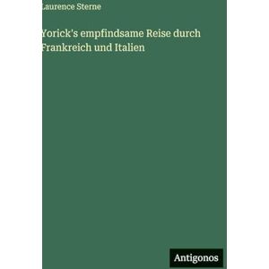 Sterne, Laurence Yorick's empfindsame Reise durch Frankreich und Italien Sterne, Laurence Yorick's empfindsame Reise durch Frankreich und Italien