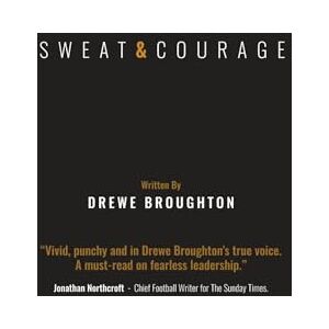 Broughton, Mr Drewe Sweat & Courage: Unlock Peak Performance with the 3-Step VASC Method for Elite Athletes and Business Leaders Broughton, Mr Drewe Sweat & Courage: Unlock Peak Performance with the 3-Step VASC Method for Elite Athletes and Business Leaders