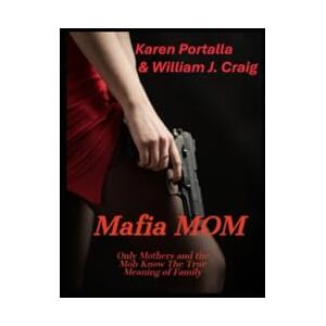 Portalla, Karen Luzzo Mafia Mom: Only Mothers and Mob Know the True Meaning of Family Portalla, Karen Luzzo Mafia Mom: Only Mothers and Mob Know the True Meaning of Family