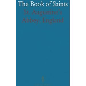 St. Augustine's Abbey, England The Book of Saints: A Dictionary of Servants of God Canonised by the Catholic Church; Extracted From the Roman and Other Martyrologies St. Augustine's Abbey, England The Book of Saints: A Dictionary of Servants of God Canonised by the Catholic Church; Extracted From the Roman and Other Martyrologies