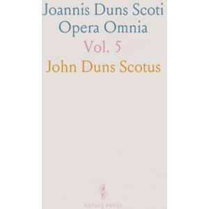 John Duns, Scotus Joannis Duns Scoti Opera Omnia: Theoremata; Collationes; Tractatus De Cognitione; Qæstiones De Formalitatibus; Metaphysicæ Libri I-IV John Duns, Scotus Joannis Duns Scoti Opera Omnia: Theoremata; Collationes; Tractatus De Cognitione; Qæstiones De Formalitatibus; Metaphysicæ Libri I-IV