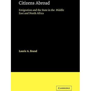 Brand, Laurie A. Citizens Abroad: Emigration and the State in the Middle East and North Africa: 23 (Cambridge Middle East Studies, Series Number 23) Brand, Laurie A. Citizens Abroad: Emigration and the State in the Middle East and North Africa: 23 (Cambridge Middle East Studies, Series Number 23)