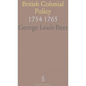 George Louis, Beer British Colonial Policy: 1754 1765 George Louis, Beer British Colonial Policy: 1754 1765