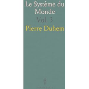 Pierre, Duhem Le Système du Monde: Histoire des Doctrines Cosmologiques de Platon à Copernic; L'Astronomie Latine au Moyen Age (Suite) Pierre, Duhem Le Système du Monde: Histoire des Doctrines Cosmologiques de Platon à Copernic; L'Astronomie Latine au Moyen Age (Suite)