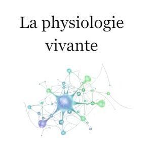 V.-Chevrier N.D., M. Samuel La physiologie vivante Tome 1: Comprendre le corps, la vitalité et la conscience : Fondements scientifiques, vitalistes et énergétiques V.-Chevrier N.D., M. Samuel La physiologie vivante Tome 1: Comprendre le corps, la vitalité et la conscience : Fondements scientifiques, vitalistes et énergétiques
