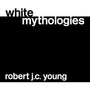 Young, Robert J.C. White Mythologies: Writing History and the West Young, Robert J.C. White Mythologies: Writing History and the West